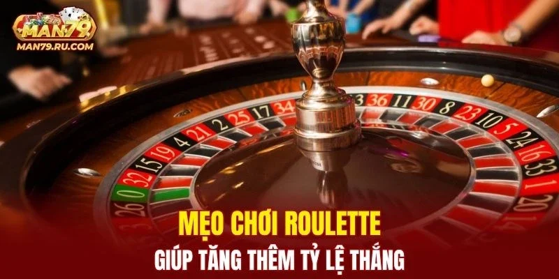 Bí quyết chơi roulette hiệu quả giúp nâng cao tỷ lệ thắng
