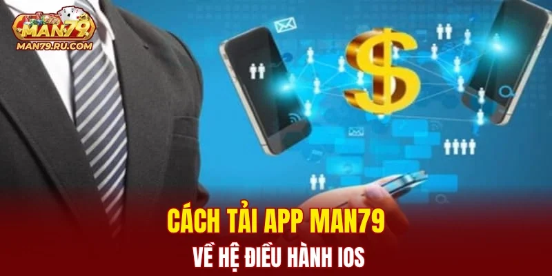Cách tải app MAN79 về hệ điều hành iOS