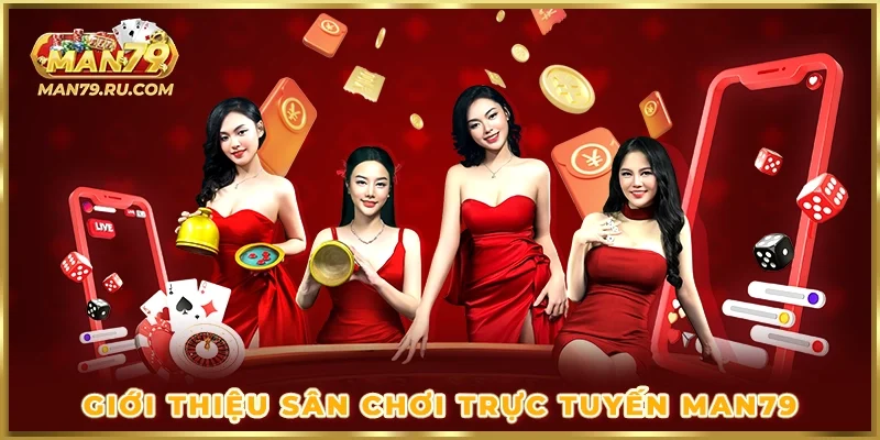 Giới thiệu sân chơi trực tuyến MAN79