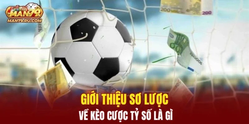 Giới thiệu sơ lược về kèo cược tỷ số là gì