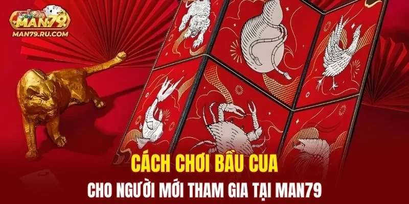 Hướng dẫn chi tiết cách tham gia trò chơi Bầu Cua