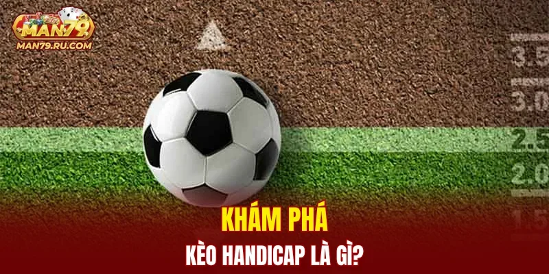 Khám phá kèo Handicap là gì?