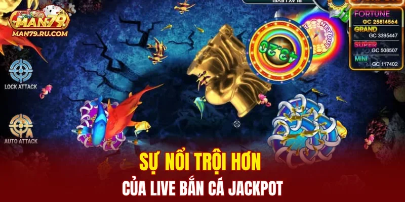 Sự nổi trội hơn của live bắn cá jackpot