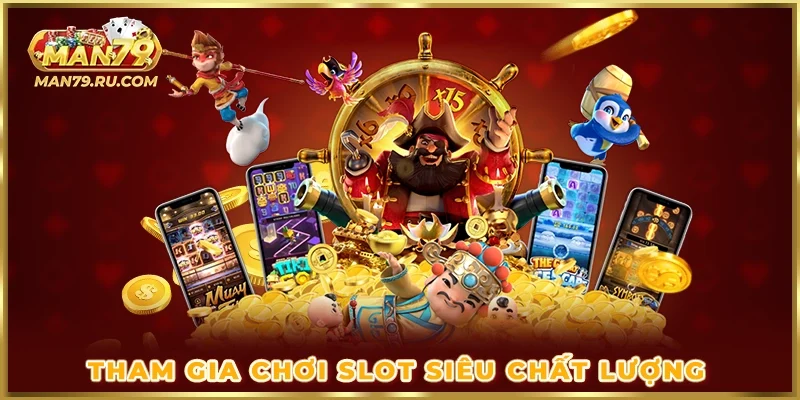 Tham gia chơi Slot siêu chất lượng
