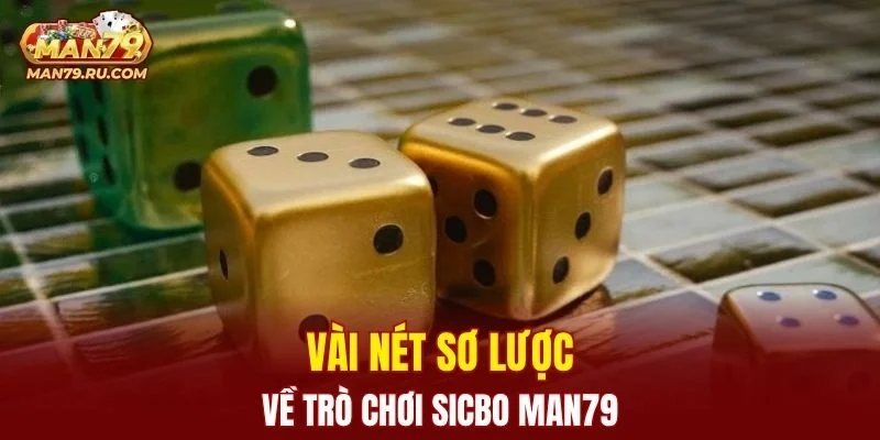 Thông tin cơ bản về trò chơi Sicbo MAN79